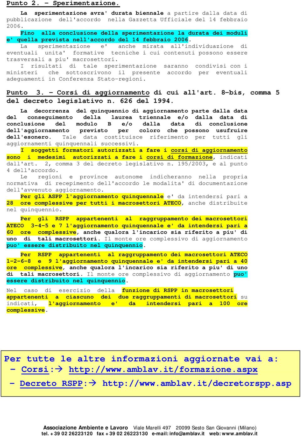 La sperimentazione e' anche mirata all'individuazione di eventuali unita' formative tecniche i cui contenuti possono essere trasversali a piu' macrosettori.