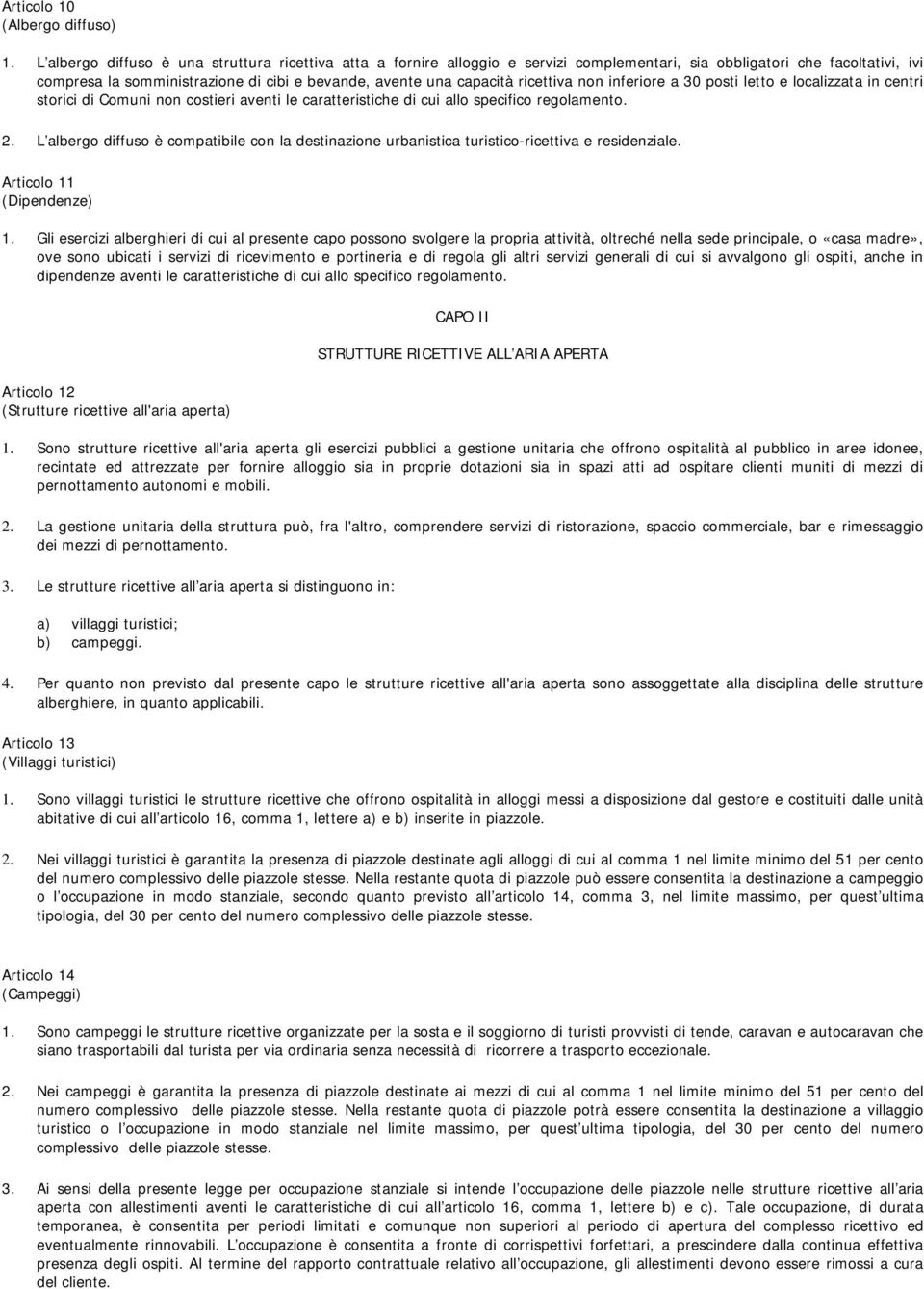 ricettiva non inferiore a 30 posti letto e localizzata in centri storici di Comuni non costieri aventi le caratteristiche di cui allo specifico regolamento. 2.