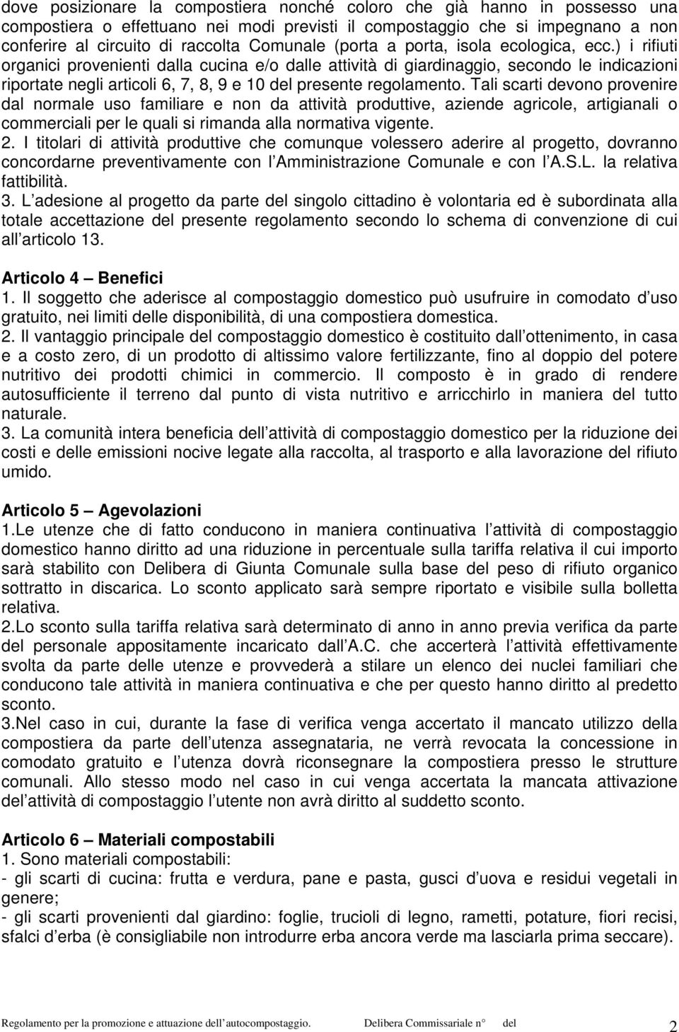 ) i rifiuti organici provenienti dalla cucina e/o dalle attività di giardinaggio, secondo le indicazioni riportate negli articoli 6, 7, 8, 9 e 10 del presente regolamento.