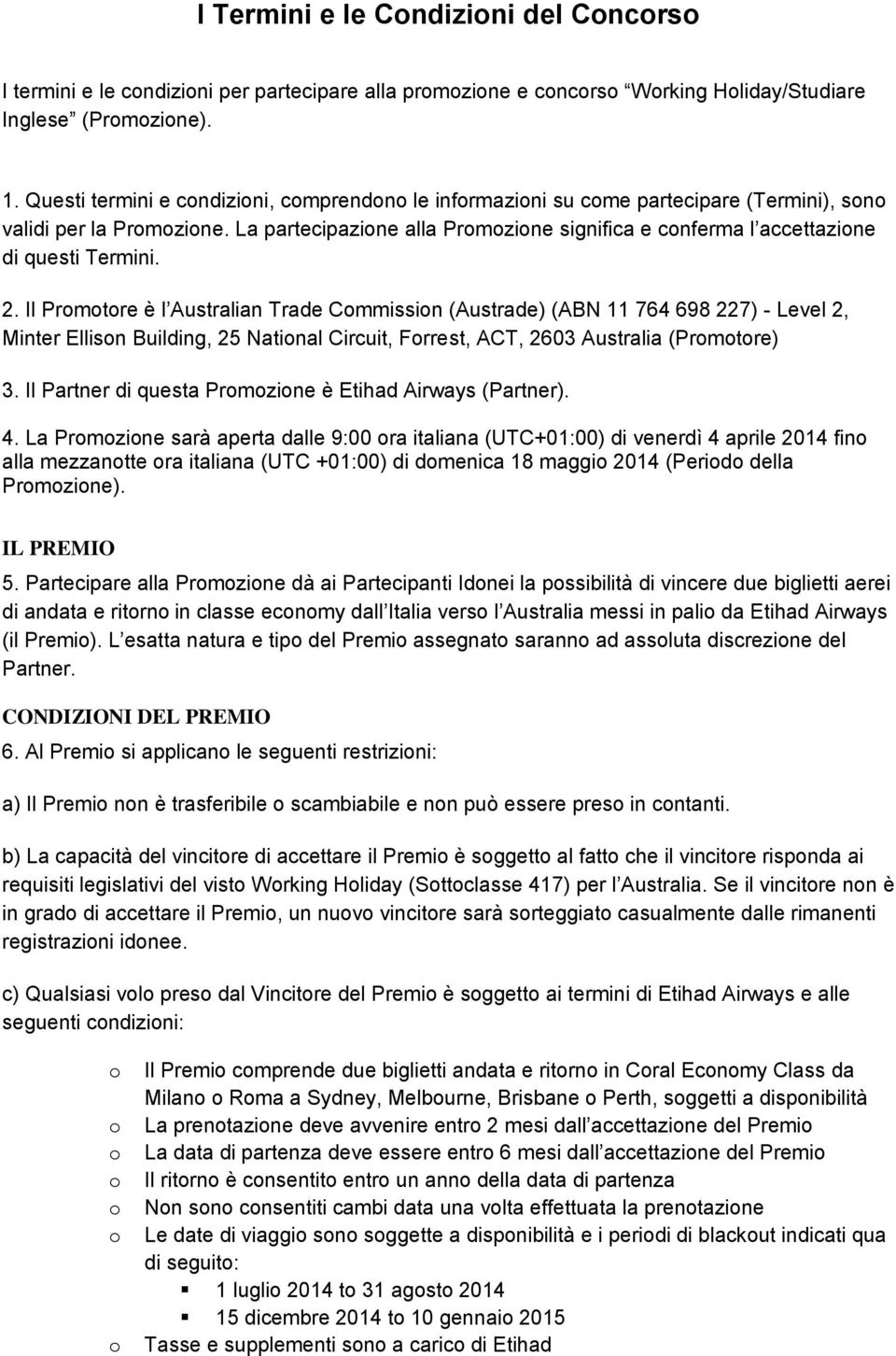 Il Prmtre è l Australian Trade Cmmissin (Austrade) (ABN 11 764 698 227) - Level 2, Minter Ellisn Building, 25 Natinal Circuit, Frrest, ACT, 2603 Australia (Prmtre) 3.