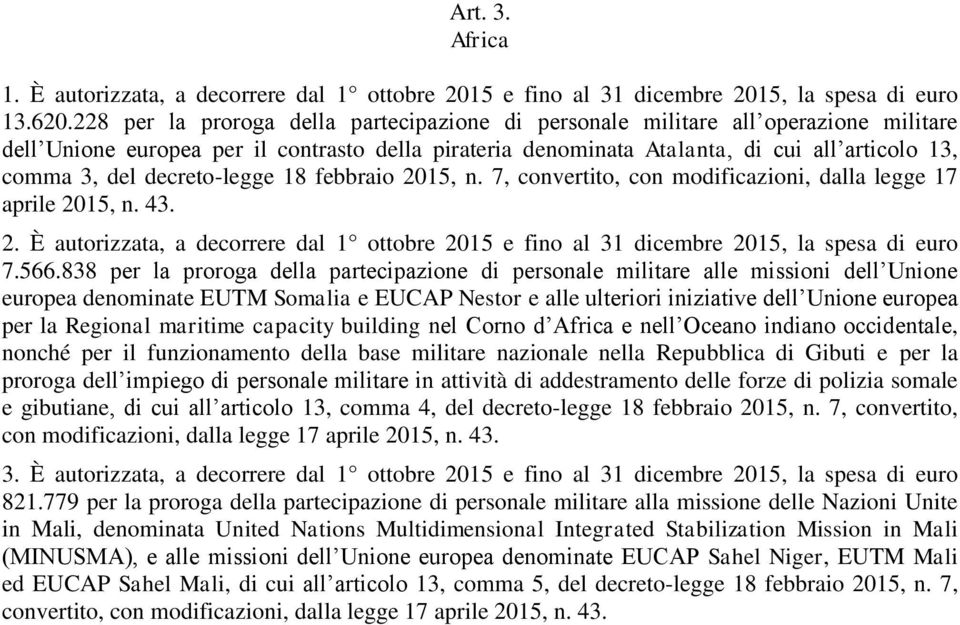 decreto-legge 18 febbraio 2015, n. 7, convertito, con modificazioni, dalla legge 17 aprile 2015, n. 43. 2. È autorizzata, a decorrere dal 1 ottobre 2015 e fino al 31 dicembre 2015, la spesa di euro 7.