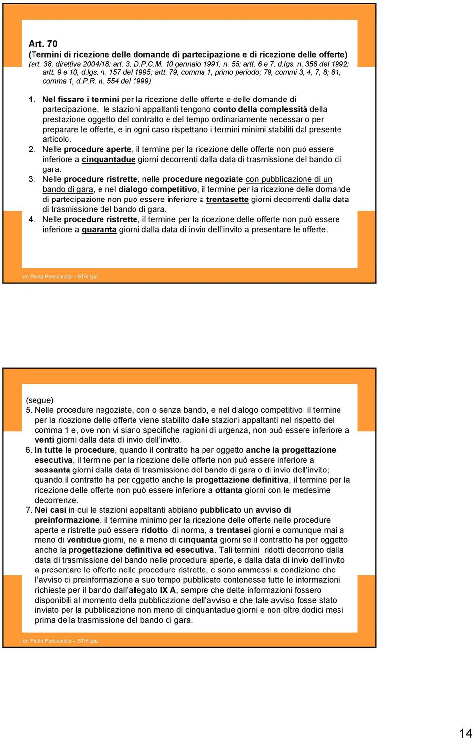 Nel fissare i termini per la ricezione delle offerte e delle domande di partecipazione, le stazioni appaltanti tengono conto della complessità della prestazione oggetto del contratto e del tempo