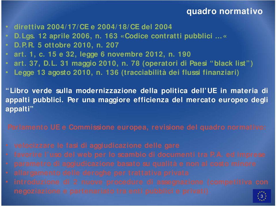 136 (tracciabilità dei flussi finanziari) Libro verde sulla modernizzazione della politica dell UE in materia di appalti pubblici.