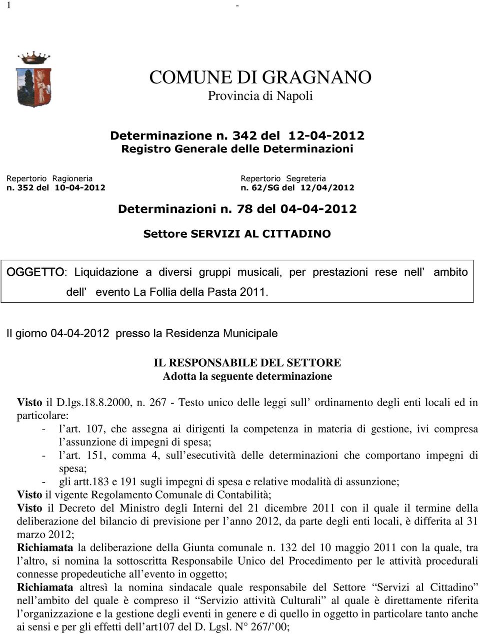 ambito Il giorno 04-04-2012 presso la Residenza Municipale IL RESPONSABILE DEL SETTORE Adotta la seguente determinazione Visto il D.lgs.18.8.2000, n.