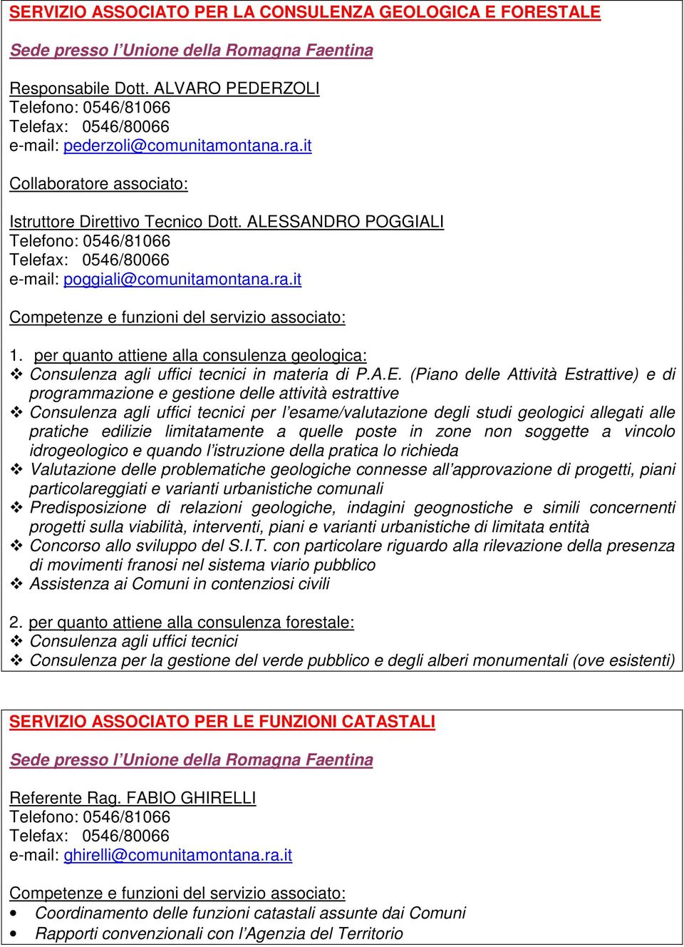 per quanto attiene alla consulenza geologica: Consulenza agli uffici tecnici in materia di P.A.E.