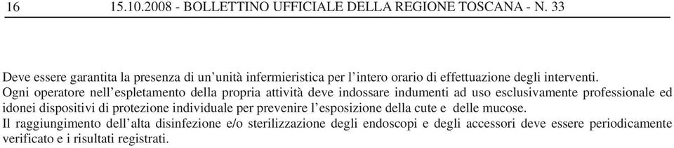 Ogni operatore nell espletamento della propria attività deve indossare indumenti ad uso esclusivamente professionale ed idonei dispositivi