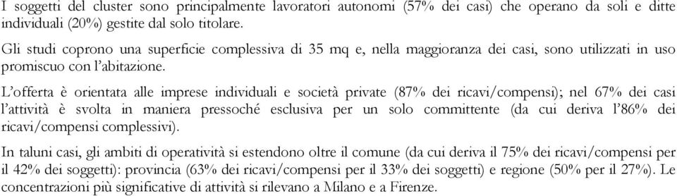 L offerta è orientata alle imprese individuali e società private (87% dei ricavi/compensi); nel 67% dei casi l attività è svolta in maniera pressoché esclusiva per un solo committente (da cui deriva