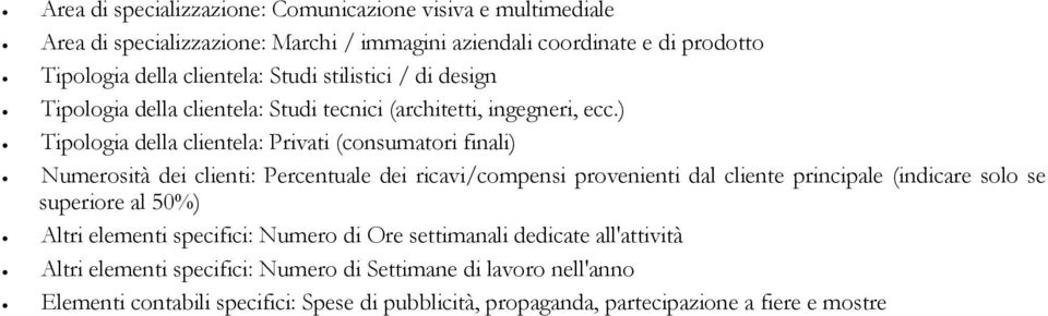 ) Tipologia della clientela: Privati (consumatori finali) Numerosità dei clienti: Percentuale dei ricavi/compensi provenienti dal cliente principale (indicare solo se