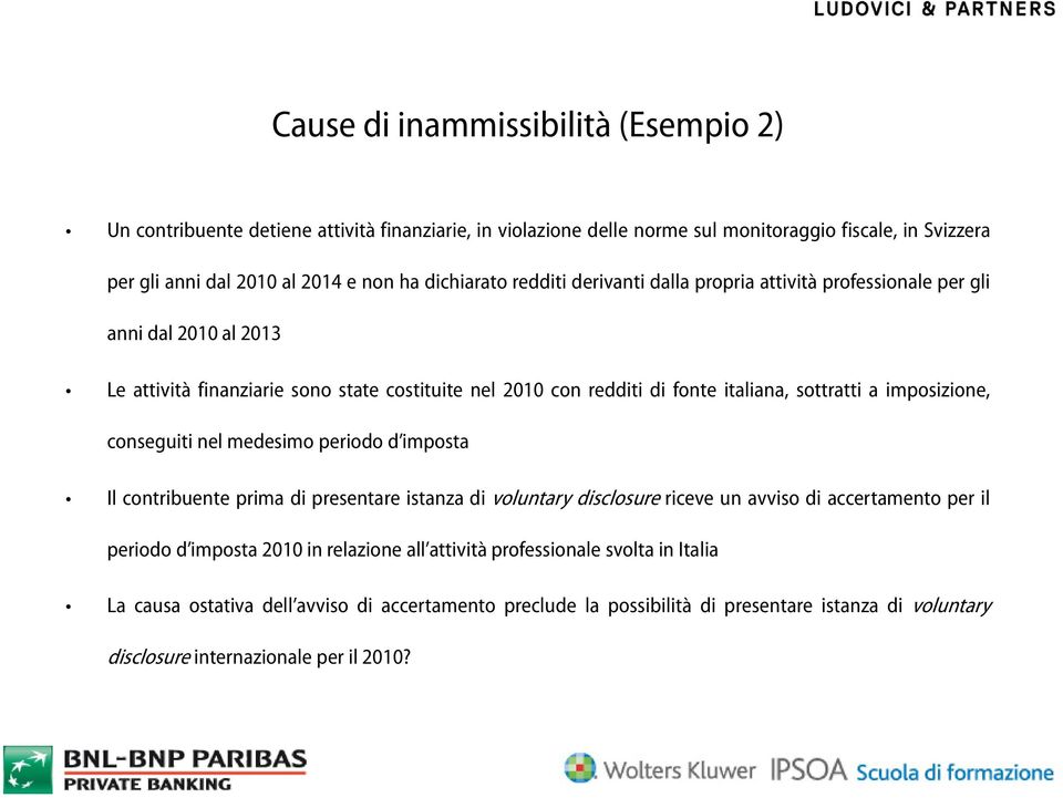 a imposizione, conseguiti nel medesimo periodo d imposta Il contribuente prima di presentare istanza di voluntary disclosure riceve un avviso di accertamento per il periodo d imposta 2010 in