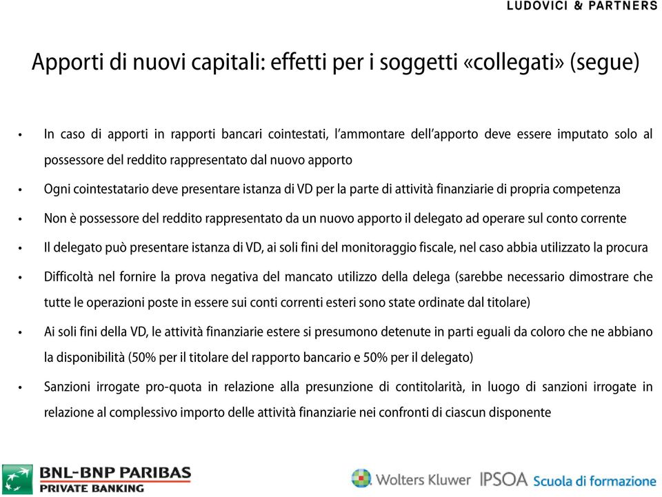 apporto il delegato ad operare sul conto corrente Il delegato può presentare istanza di VD, ai soli fini del monitoraggio fiscale, nel caso abbia utilizzato la procura Difficoltà nel fornire la prova