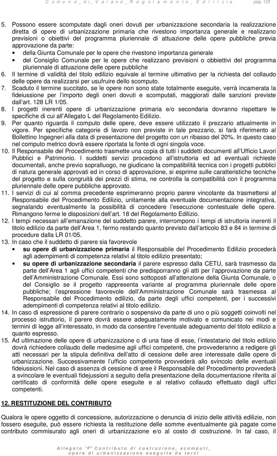 obiettivi del programma pluriennale di attuazione delle opere pubbliche previa approvazione da parte: della Giunta Comunale per le opere che rivestono importanza generale del Consiglio Comunale per