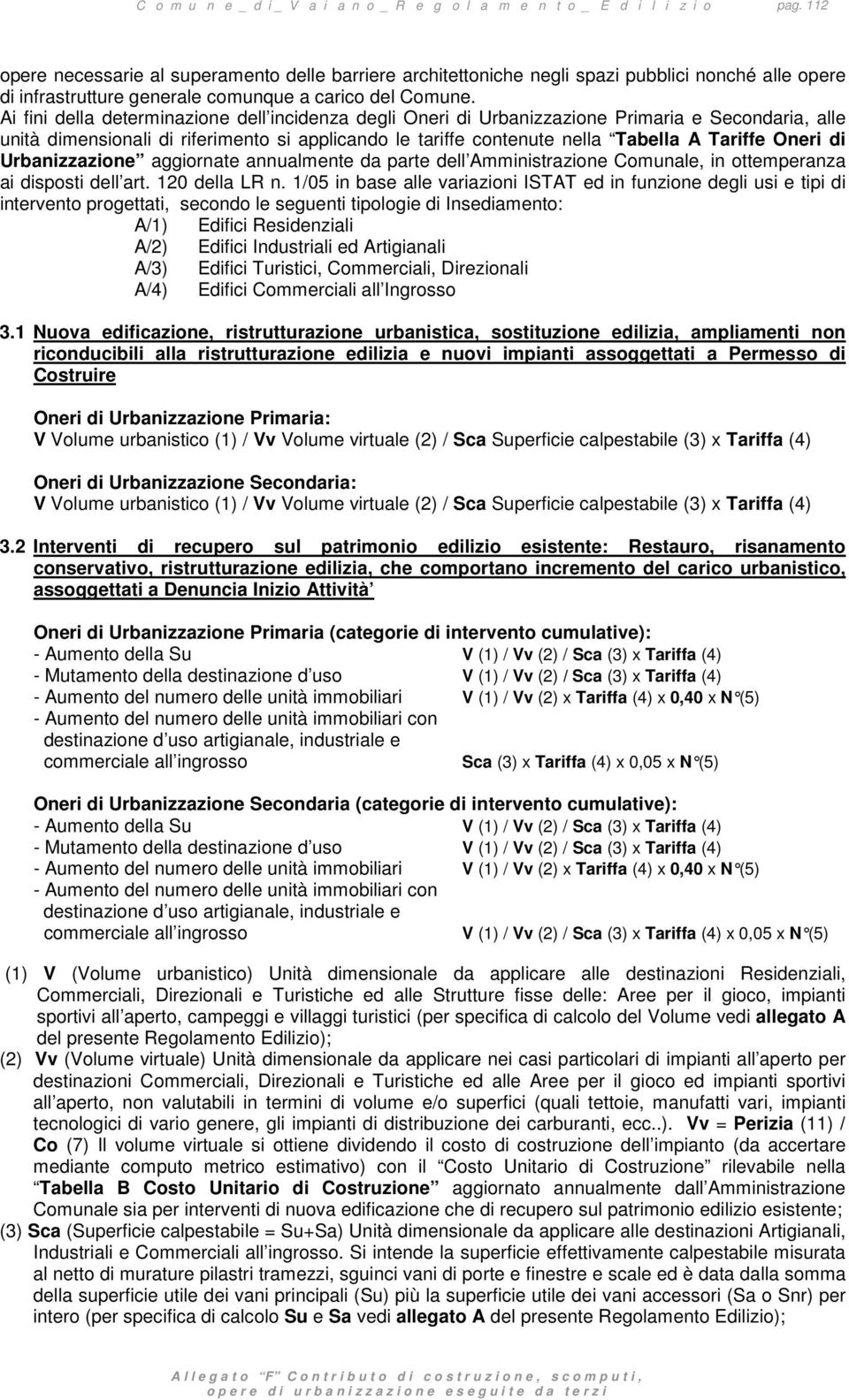 Oneri di Urbanizzazione aggiornate annualmente da parte dell Amministrazione Comunale, in ottemperanza ai disposti dell art. 120 della LR n.