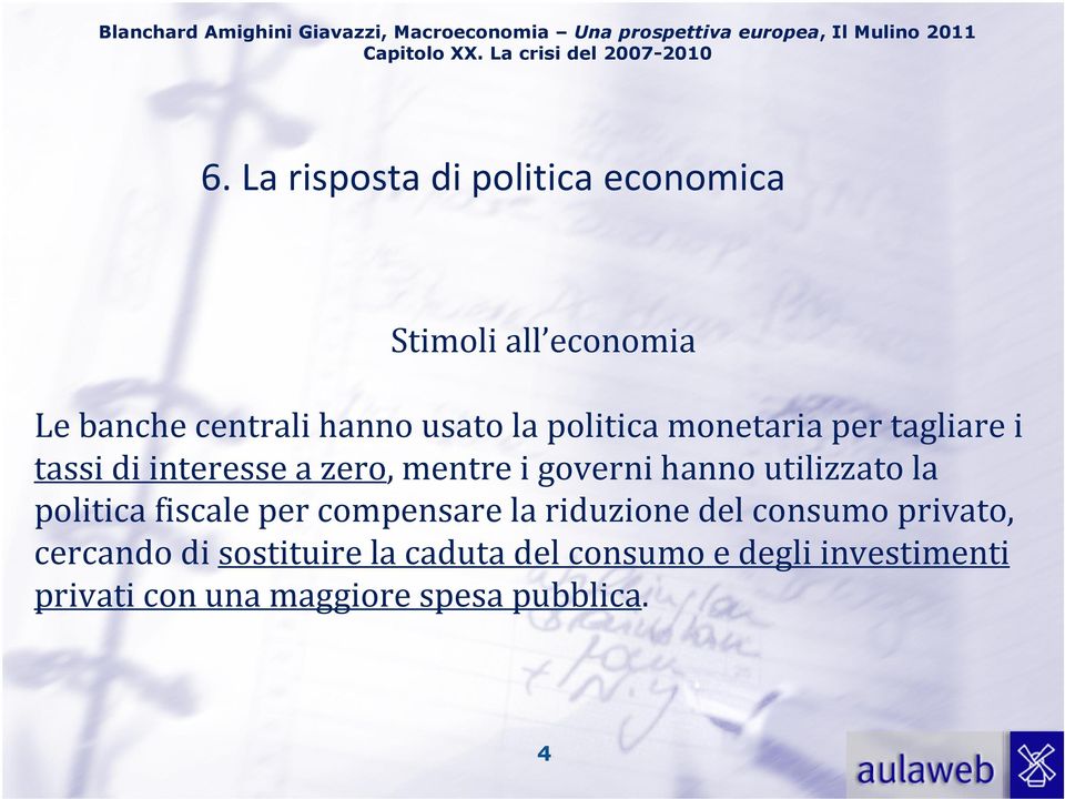 utilizzato la politica fiscale per compensare la riduzione del consumo privato, cercando