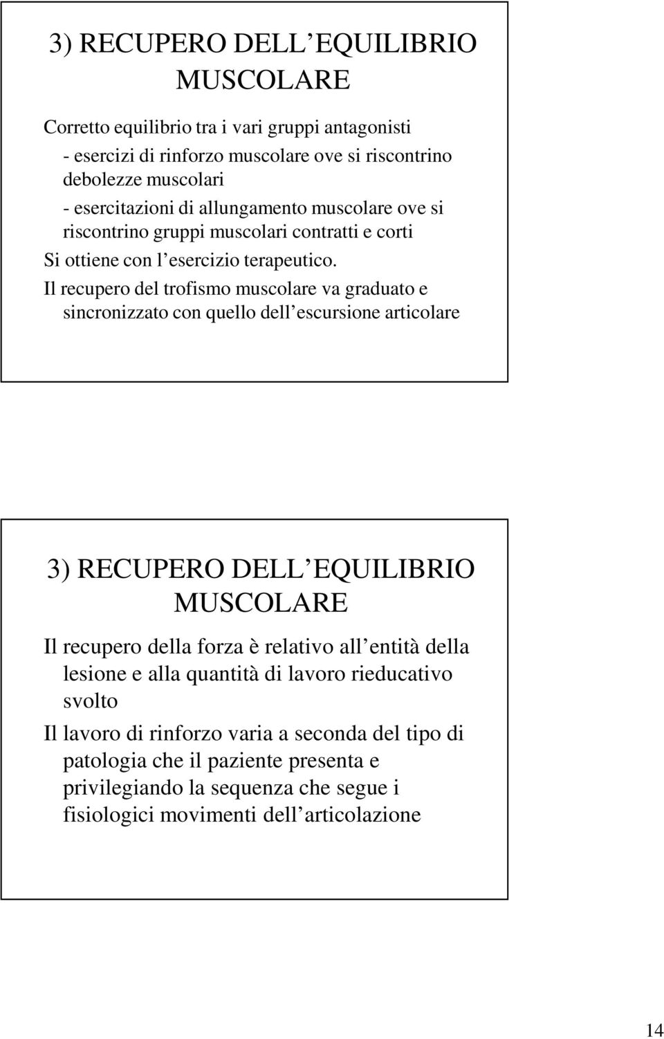 Il recupero del trofismo muscolare va graduato e sincronizzato con quello dell escursione articolare 3) RECUPERO DELL EQUILIBRIO MUSCOLARE Il recupero della forza è relativo