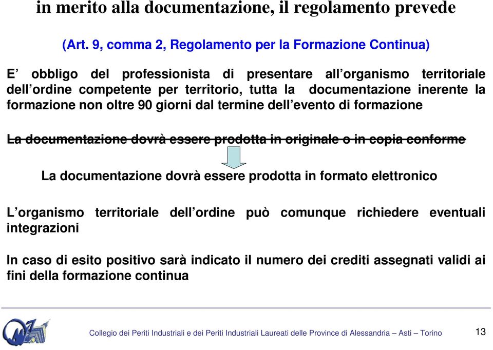 inerente la formazione non oltre 90 giorni dal termine dell evento di formazione La documentazione dovrà essere prodotta in originale o in copia conforme La documentazione dovrà essere