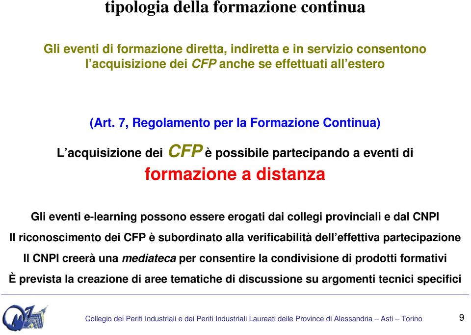 provinciali e dal CNPI Il riconoscimento dei CFP è subordinato alla verificabilità dell effettiva partecipazione Il CNPI creerà una mediateca per consentire la condivisione di prodotti