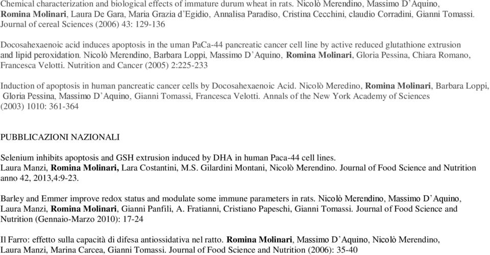 Journal of cereal Sciences (2006) 43: 129-136 Docosahexaenoic acid induces apoptosis in the uman PaCa-44 pancreatic cancer cell line by active reduced glutathione extrusion and lipid peroxidation.