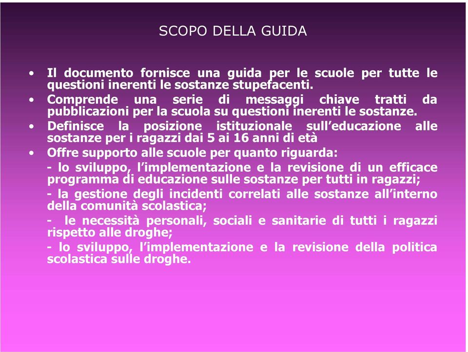 Definisce la posizione istituzionale sull educazione sostanze per i ragazzi dai 5 ai 16 anni di età alle Offre supporto alle scuole per quanto riguarda: - lo sviluppo, l implementazione e la