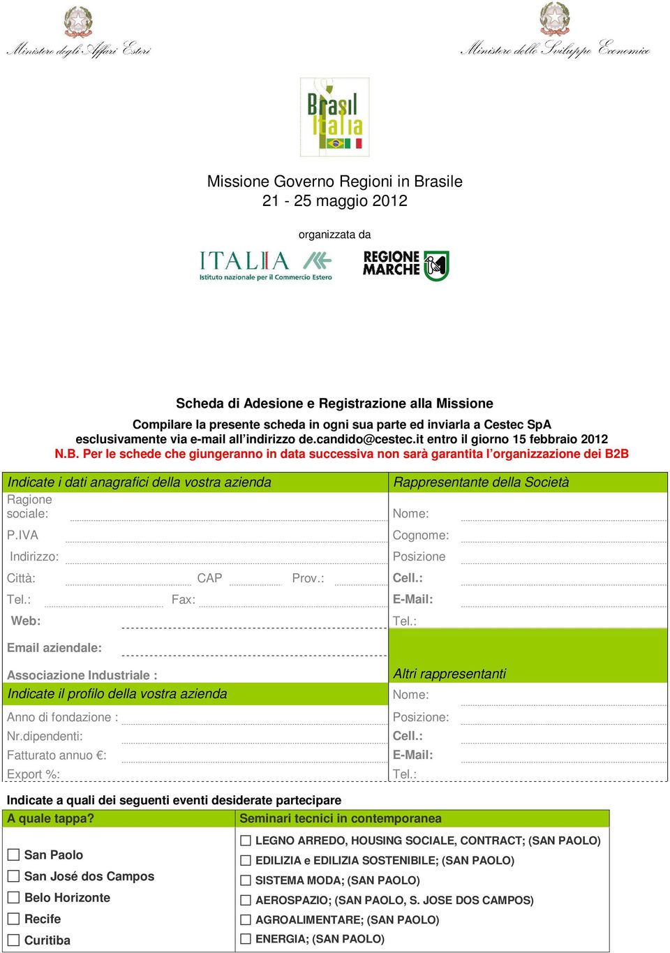 Per le schede che giungeranno in data successiva non sarà garantita l organizzazione dei B2B Indicate i dati anagrafici della vostra azienda Ragione sociale: P.