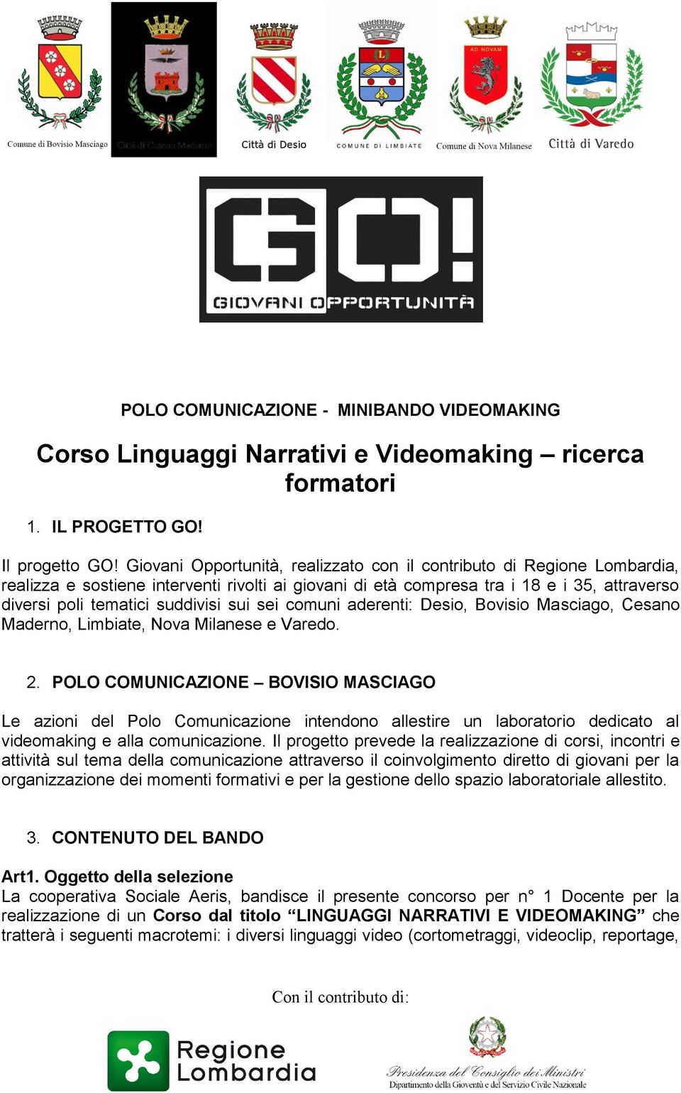 sui sei comuni aderenti: Desio, Bovisio Masciago, Cesano Maderno, Limbiate, Nova Milanese e Varedo. 2.