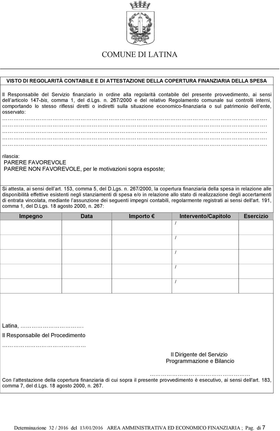 2672000 e del relativo Regolamento comunale sui controlli interni, comportando lo stesso riflessi diretti o indiretti sulla situazione economico-finanziaria o sul patrimonio dell ente, osservato: