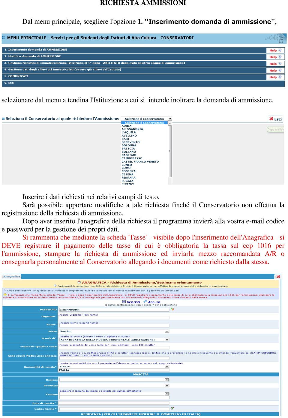 Dopo aver inserito l'anagrafica della richiesta il programma invierà alla vostra e-mail codice e password per la gestione dei propri dati.