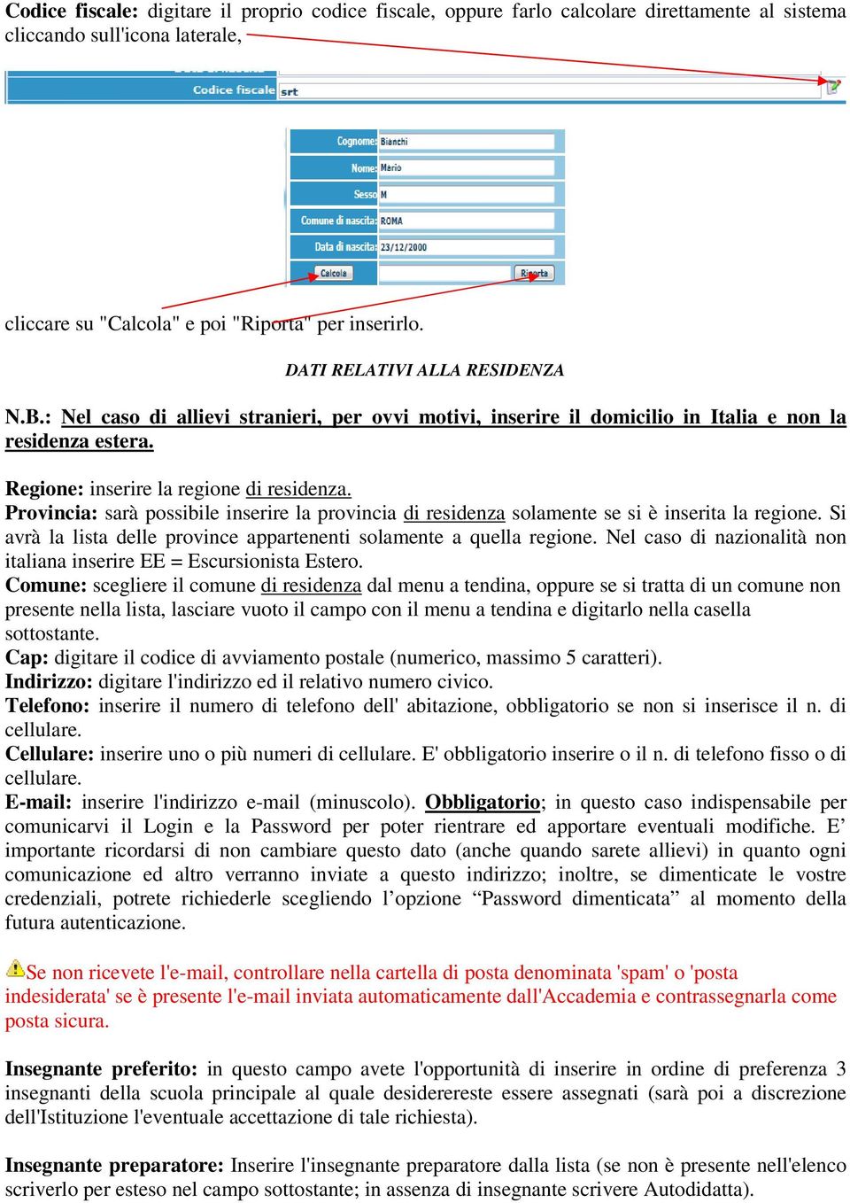 Provincia: sarà possibile inserire la provincia di residenza solamente se si è inserita la regione. Si avrà la lista delle province appartenenti solamente a quella regione.