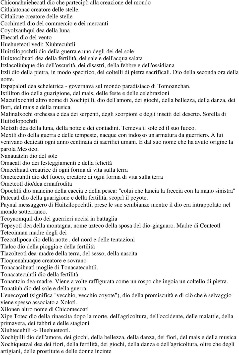 degli dei del sole Huixtocihuatl dea della fertilità, del sale e dell'acqua salata Itzlacoliuhque dio dell'oscurità, dei disastri, della febbre e dell'ossidiana Itzli dio della pietra, in modo