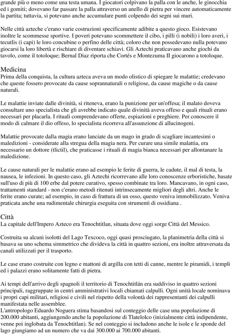 accumulare punti colpendo dei segni sui muri. Nelle città azteche c'erano varie costruzioni specificamente adibite a questo gioco. Esistevano inoltre le scommesse sportive.