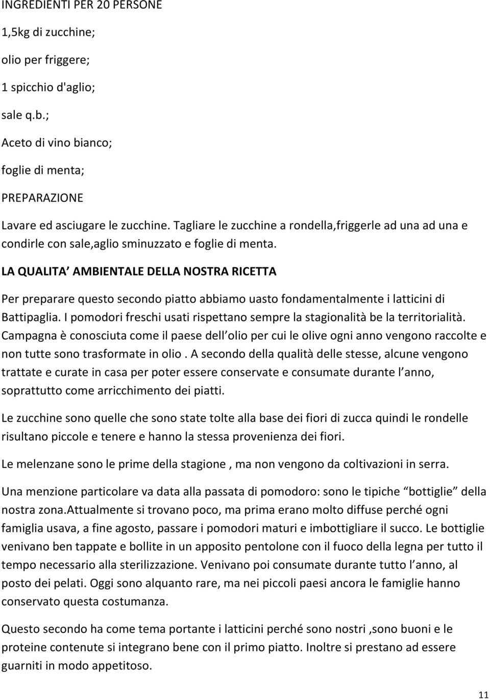 LA QUALITA AMBIENTALE DELLA NOSTRA RICETTA Per preparare questo secondo piatto abbiamo uasto fondamentalmente i latticini di Battipaglia.