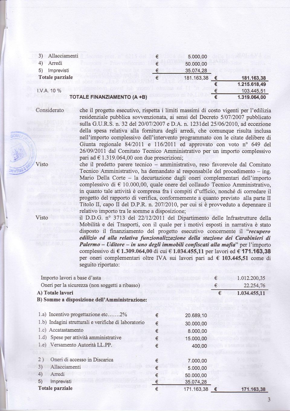 A. n. 123ldel 2510612010, ad eccezione della spesa relaiva alla forniura degli arredi, che comunque risula inclusa nell'imporo complessivo delf inerveno programmao con le ciae delibere di Giuna