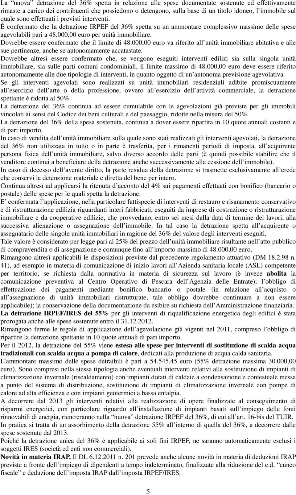 000,00 euro per unità immobiliare. Dovrebbe essere confermato che il limite di 48.000,00 euro va riferito all unità immobiliare abitativa e alle sue pertinenze, anche se autonomamente accatastate.