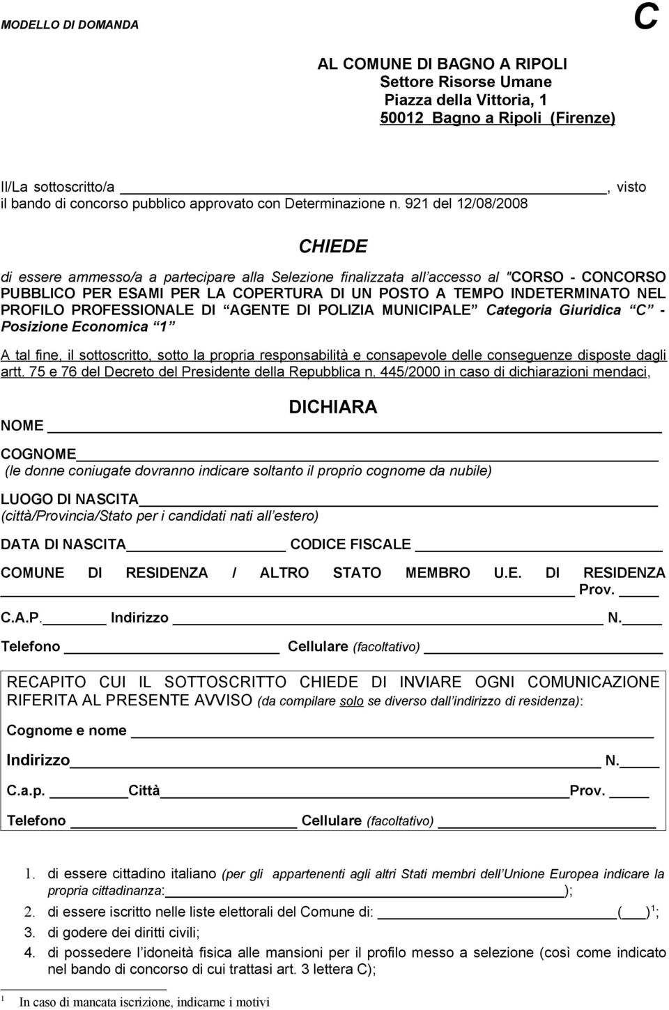 921 del 12/08/2008 CHIEDE di essere ammesso/a a partecipare alla Selezione finalizzata all accesso al "CORSO - CONCORSO PUBBLICO PER ESAMI PER LA COPERTURA DI UN POSTO A TEMPO INDETERMINATO NEL