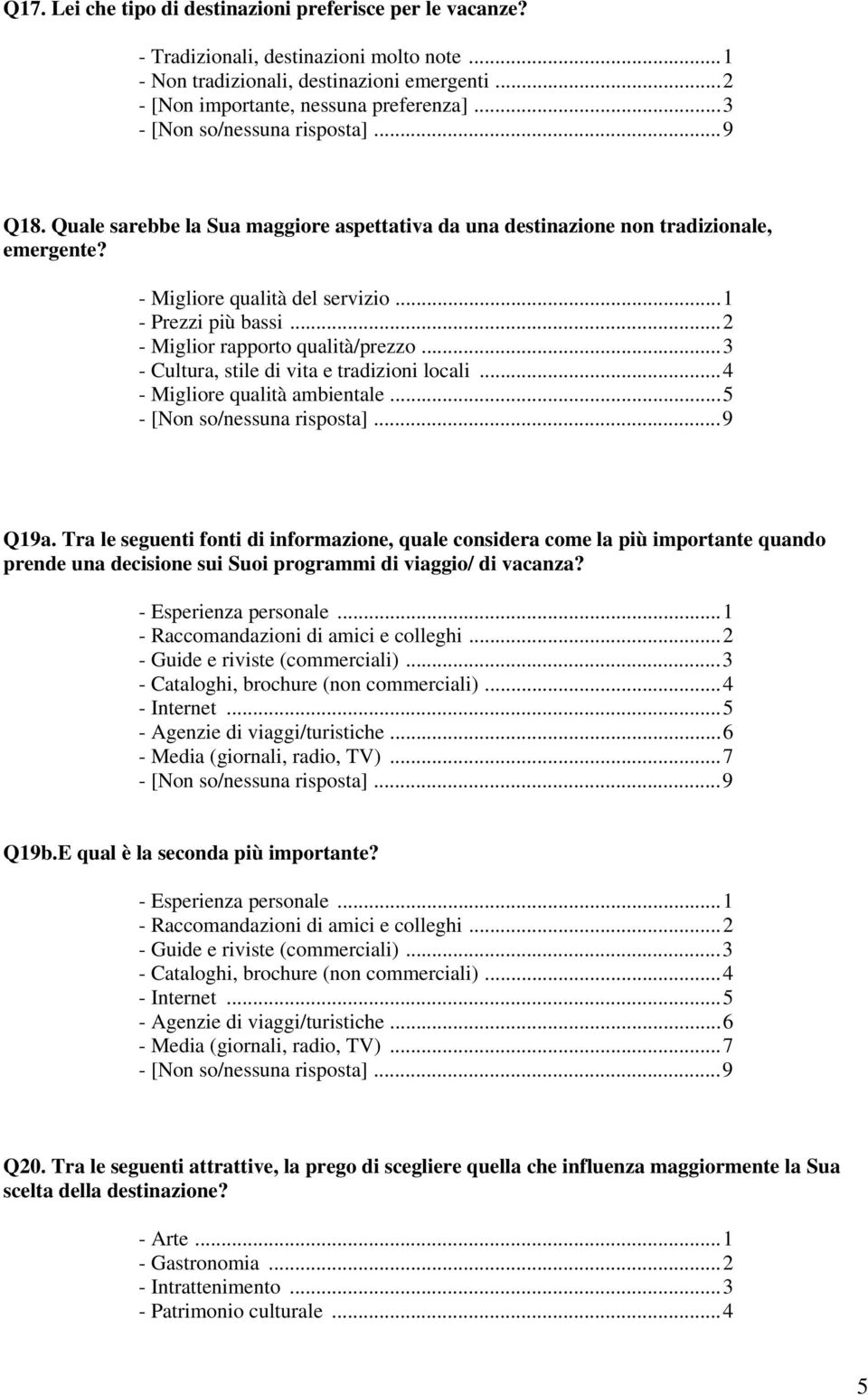 ..3 - Cultura, stile di vita e tradizioni locali...4 - Migliore qualità ambientale...5 Q19a.