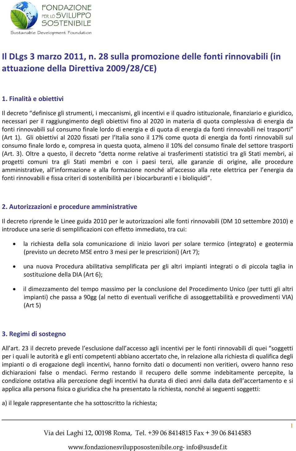 in materia di quota complessiva di energia da fonti rinnovabili sul consumo finale lordo di energia e di quota di energia da fonti rinnovabili nei trasporti (Art 1).