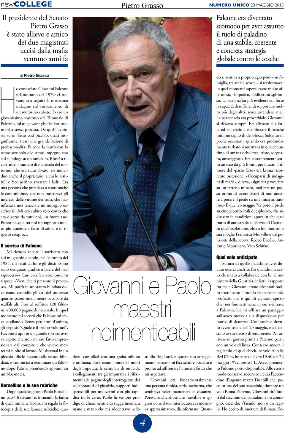 seguire la medesima indagine sul ritrovamento di un motorino rubato. Io ero un giovanissimo sostituto del Tribunale di Palermo, lui un giovane giudice istruttore della stessa procura.