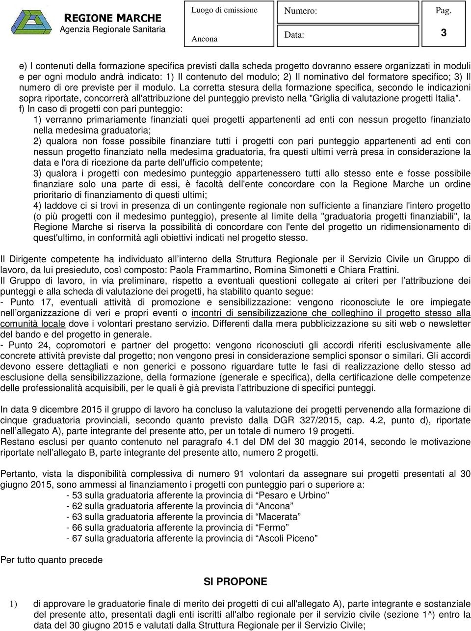 La corretta stesura della formazione specifica, secondo le indicazioni sopra riportate, concorrerà all'attribuzione del punteggio previsto nella "Griglia di valutazione progetti Italia".