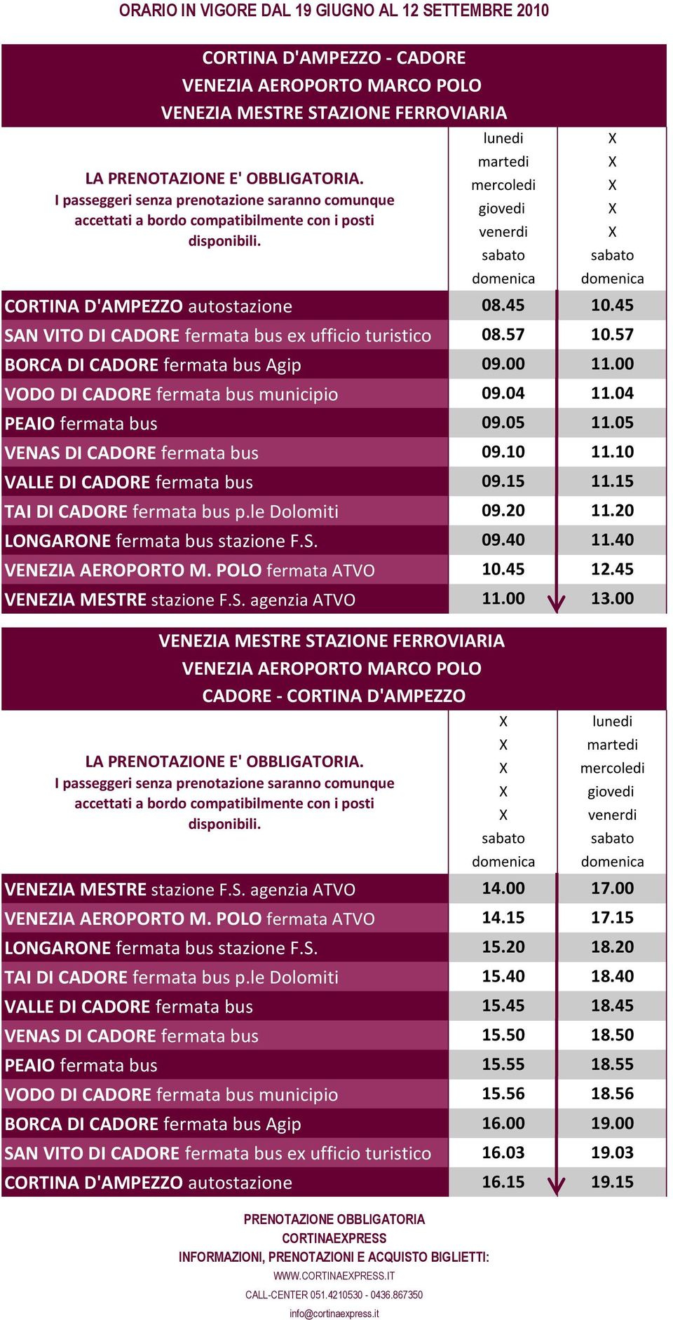 VALLE DI CADORE fermata bus TAI DI CADORE fermata bus p.le Dolomiti LONGARONE fermata bus stazione F.S. VENEZIA AEROPORTO M. POLO fermata ATVO VENEZIA MESTRE stazione F.S. agenzia ATVO  VENEZIA MESTRE stazione F.