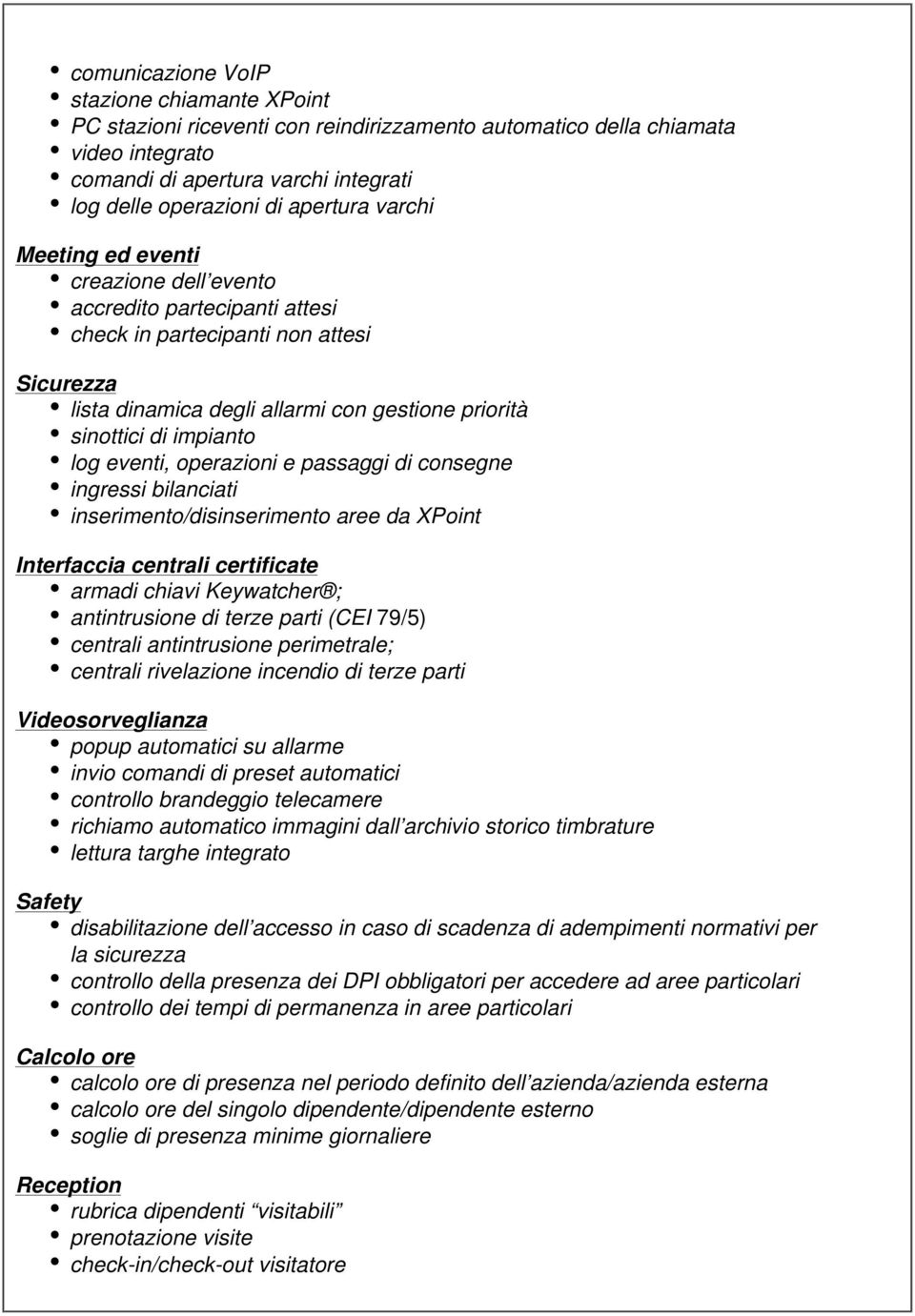 eventi, operazioni e passaggi di consegne ingressi bilanciati inserimento/disinserimento aree da XPoint Interfaccia centrali certificate armadi chiavi Keywatcher ; antintrusione di terze parti (CEI