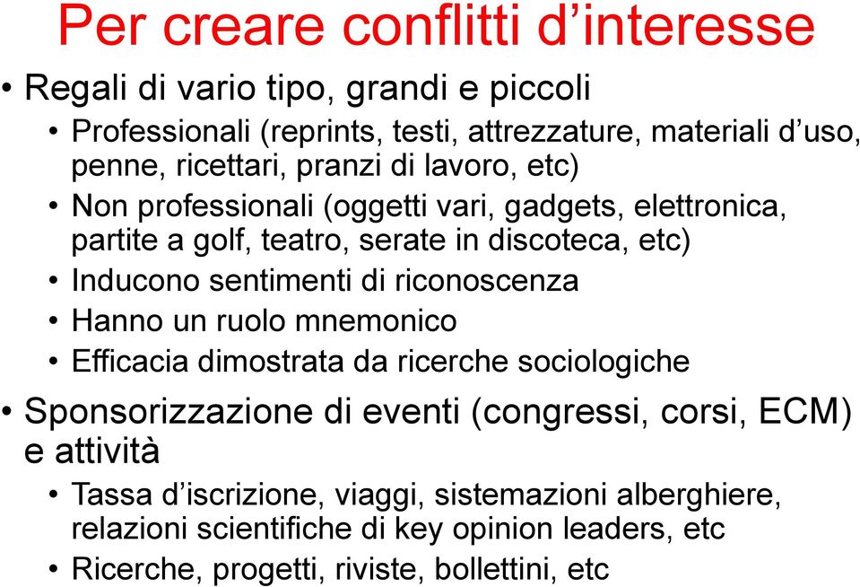 sentimenti di riconoscenza Hanno un ruolo mnemonico Efficacia dimostrata da ricerche sociologiche Sponsorizzazione di eventi (congressi, corsi, ECM)