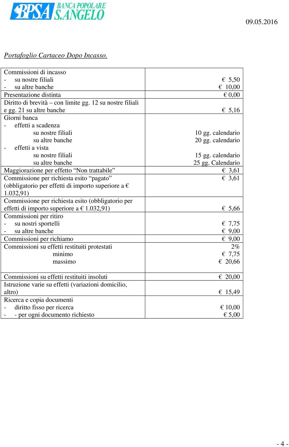 Calendario Maggiorazione per effetto Non trattabile 3,61 Commissione per richiesta esito pagato (obbligatorio per effetti di importo superiore a 1.