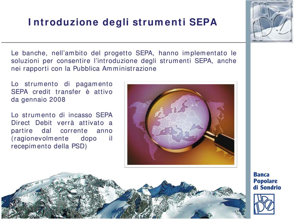 Amministrazione Lo strumento di pagamento SEPA credit transfer è attivo da gennaio 2008 Lo strumento di