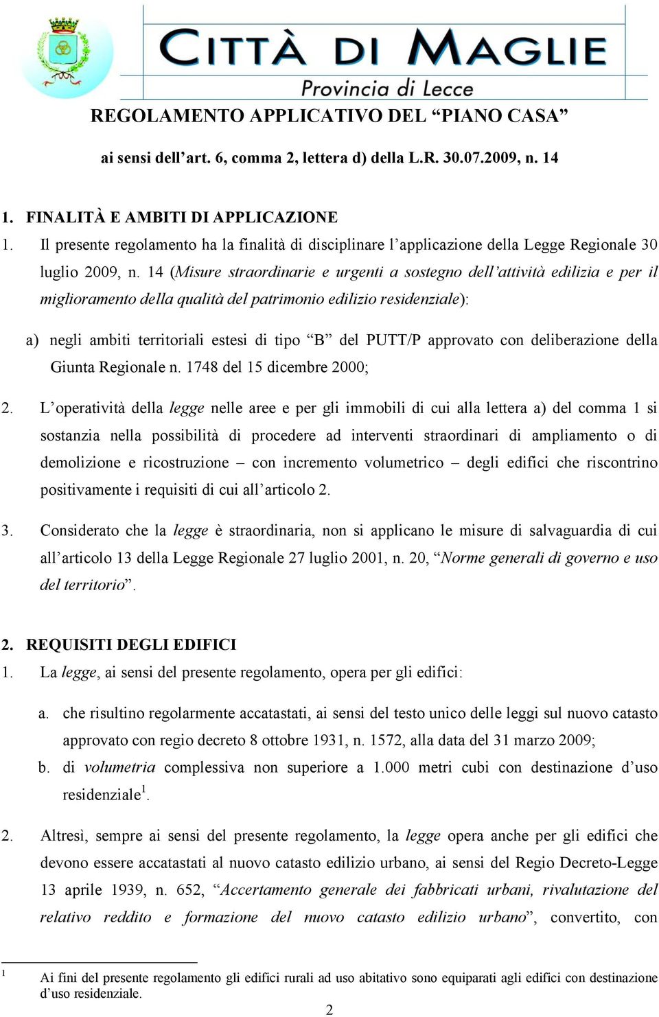 14 (Misure straordinarie e urgenti a sostegno dell attività edilizia e per il miglioramento della qualità del patrimonio edilizio residenziale): a) negli ambiti territoriali estesi di tipo B del