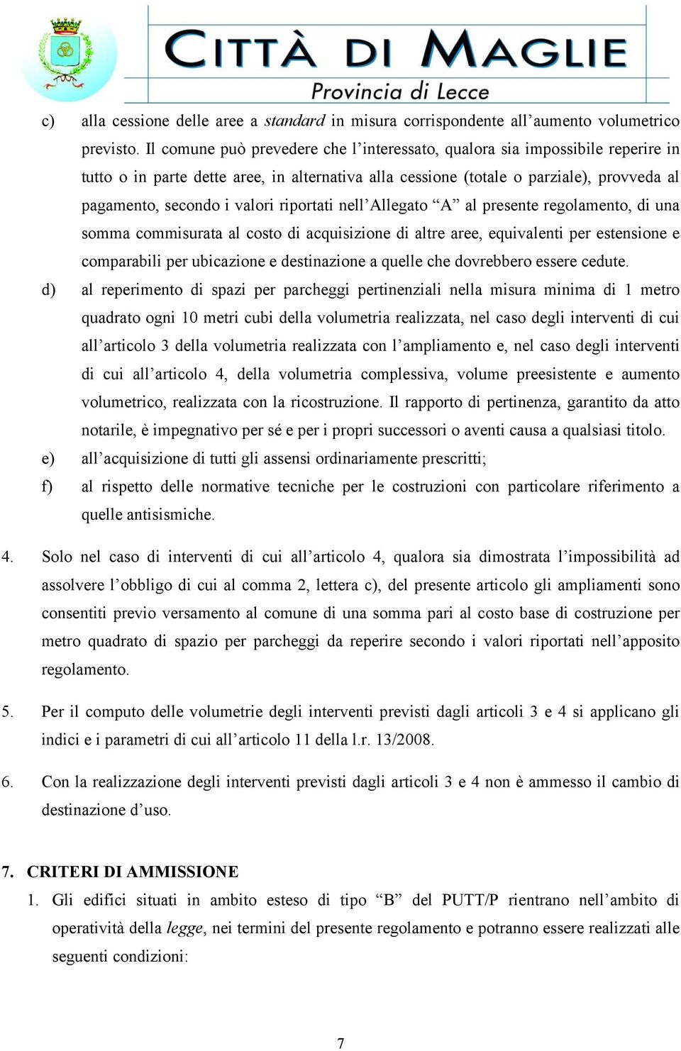 riportati nell Allegato A al presente regolamento, di una somma commisurata al costo di acquisizione di altre aree, equivalenti per estensione e comparabili per ubicazione e destinazione a quelle che