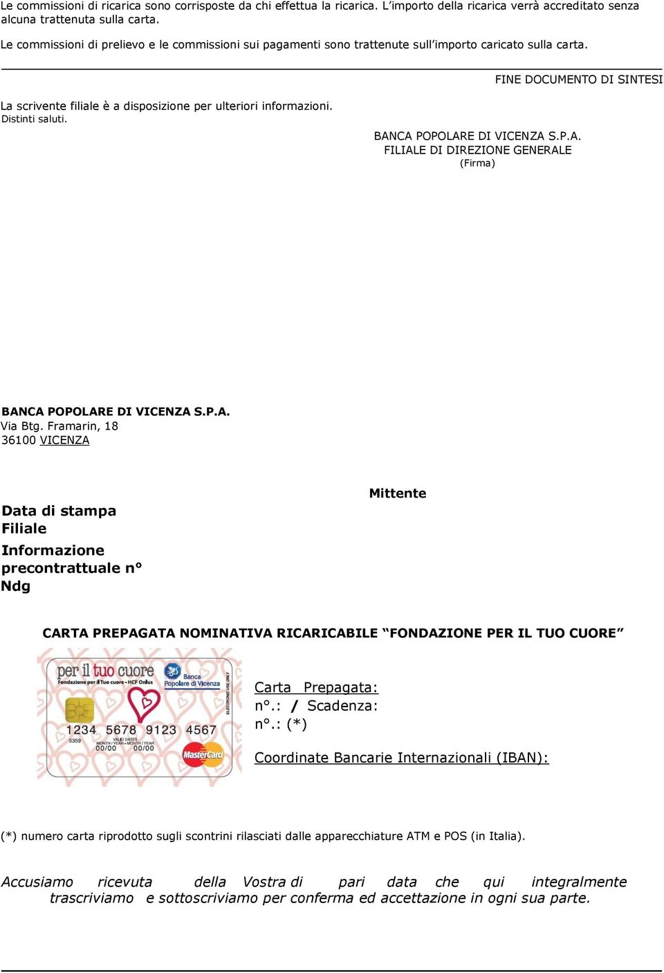 Distinti saluti. BANCA POPOLARE DI VICENZA S.P.A. FILIALE DI DIREZIONE GENERALE (Firma) BANCA POPOLARE DI VICENZA S.P.A. Via Btg.