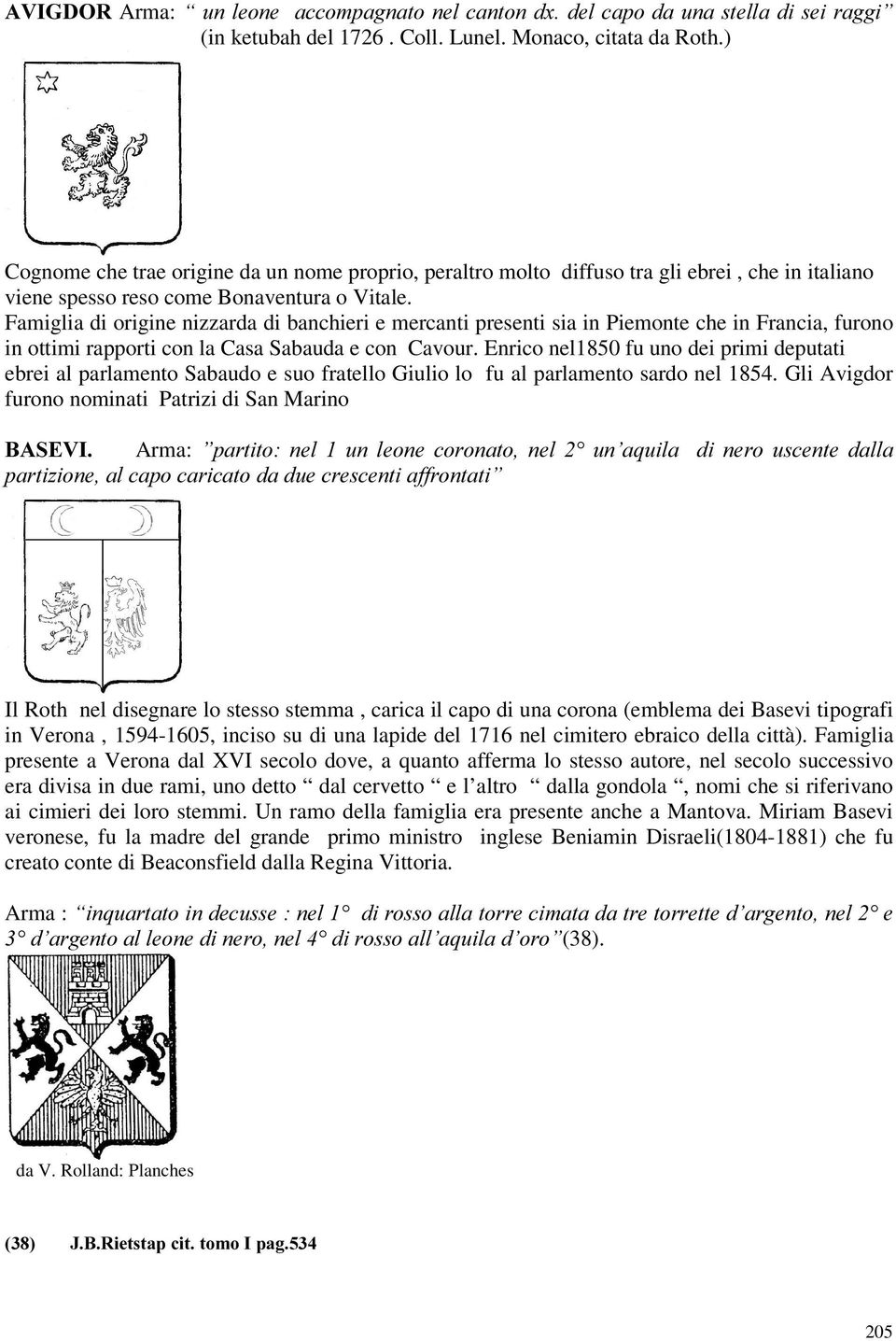 Famiglia di origine nizzarda di banchieri e mercanti presenti sia in Piemonte che in Francia, furono in ottimi rapporti con la Casa Sabauda e con Cavour.