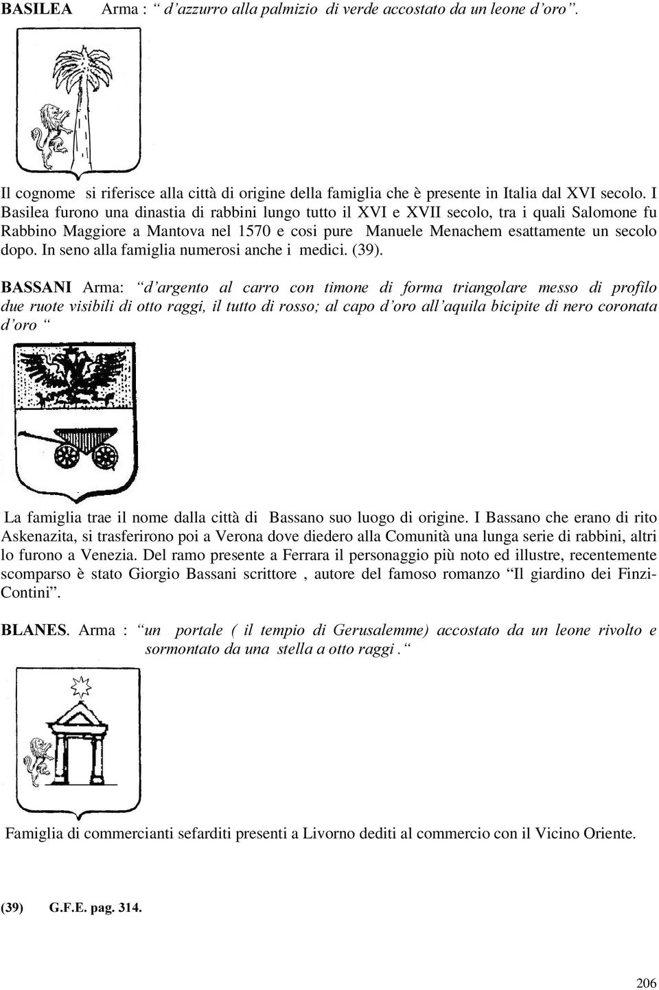 In seno alla famiglia numerosi anche i medici. (39).