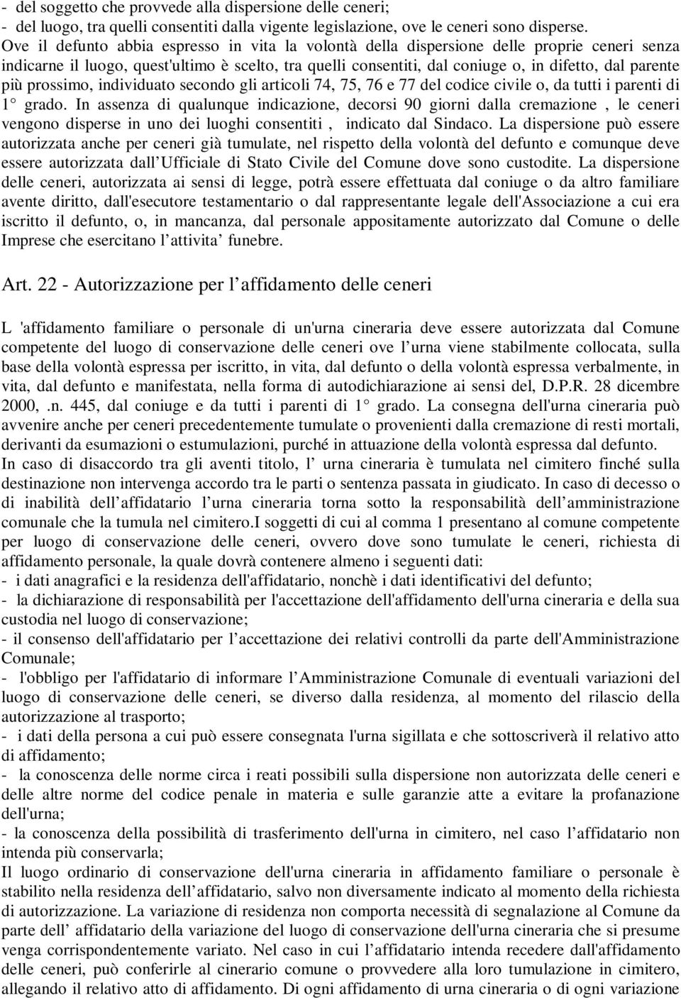 più prossimo, individuato secondo gli articoli 74, 75, 76 e 77 del codice civile o, da tutti i parenti di 1 grado.