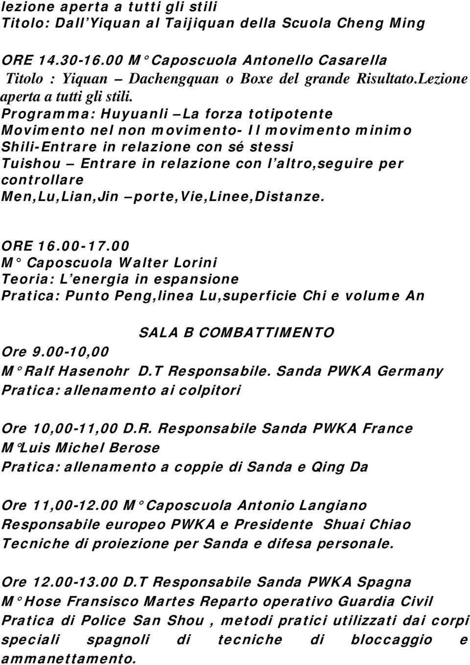 Programma: Huyuanli La forza totipotente Movimento nel non movimento- Il movimento minimo Shili-Entrare in relazione con sé stessi Tuishou Entrare in relazione con l altro,seguire per controllare