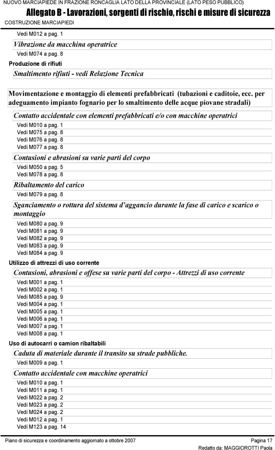 8 Vedi M077 a pag. 8 Contusioni e abrasioni su varie parti del corpo Vedi M078 a pag. 8 Ribaltamento del carico Vedi M079 a pag.